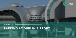 Parking At Dublin Airport. Everything You Need To Know