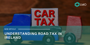 Understanding Road Tax In Ireland